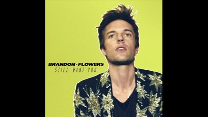 Brandon Flowers - Still Want You