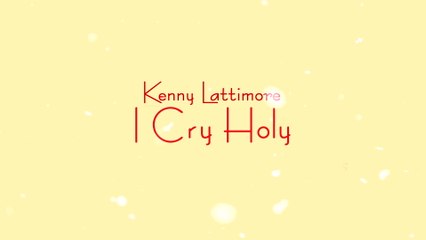 Kenny Lattimore - I Cry Holy