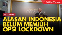 Alasan Indonesia Belum Memilih Lockdown hingga Kini