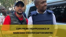 Cops probe disappearance of marksman shooter Dafton Mwitiki