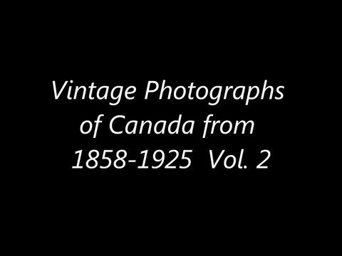 Vintage Photographs of Canada from 1858-1925 Vol. 2