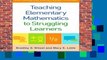 Teaching Elementary Mathematics to Struggling Learners (What Works for Special-Needs Learners)