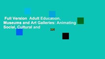 Full Version  Adult Education, Museums and Art Galleries: Animating Social, Cultural and
