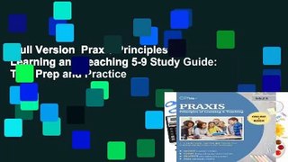 Full Version  Praxis Principles of Learning and Teaching 5-9 Study Guide: Test Prep and Practice