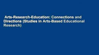 Arts-Research-Education: Connections and Directions (Studies in Arts-Based Educational Research)