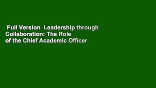 Full Version  Leadership through Collaboration: The Role of the Chief Academic Officer