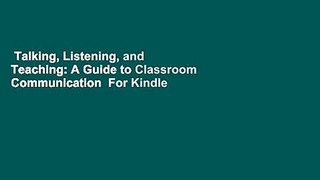 Talking, Listening, and Teaching: A Guide to Classroom Communication  For Kindle