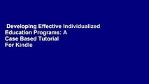 Developing Effective Individualized Education Programs: A Case Based Tutorial  For Kindle