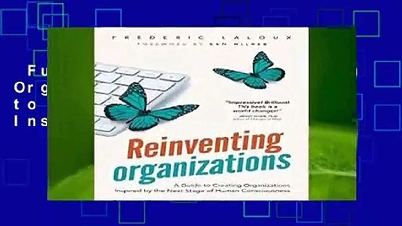 Full version  Reinventing Organizations: A Guide to Creating Organizations Inspired by the Next