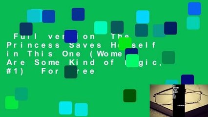 Full version  The Princess Saves Herself in This One (Women Are Some Kind of Magic, #1)  For Free