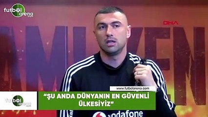 Burak Yılmaz: "Şu anda dünyanın en güvenli ülkesiyiz"