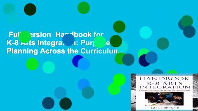 Full Version Handbook for K-8 Arts Integration: Purposeful Planning Across the Curriculum