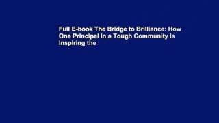 Full E-book The Bridge to Brilliance: How One Principal in a Tough Community Is Inspiring the