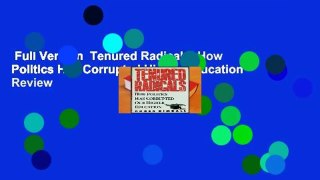 Full Version  Tenured Radicals: How Politics Has Corrupted Higher Education  Review