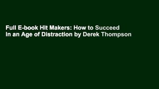 Full E-book Hit Makers: How to Succeed in an Age of Distraction by Derek Thompson