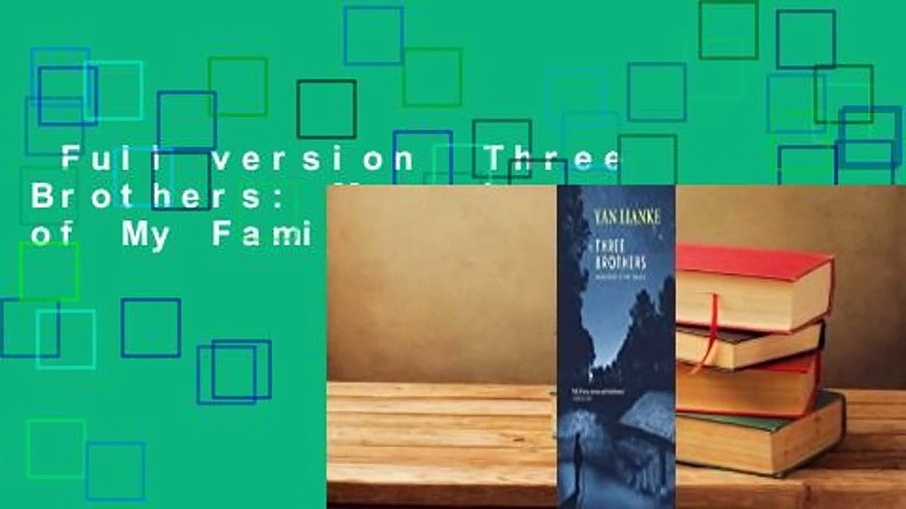 Full version  Three Brothers: Memories of My Family Complete
