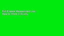 Full E-book Weaponized Lies: How to Think Critically in the Post-Truth Era by Professor Daniel J