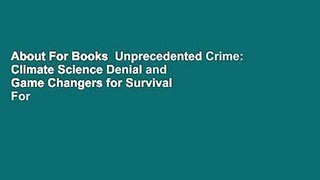 About For Books  Unprecedented Crime: Climate Science Denial and Game Changers for Survival  For