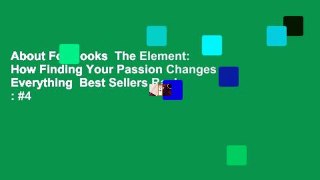 About For Books  The Element: How Finding Your Passion Changes Everything  Best Sellers Rank : #4