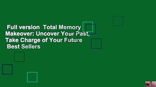 Full version  Total Memory Makeover: Uncover Your Past, Take Charge of Your Future  Best Sellers