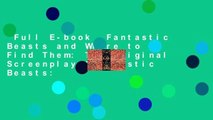 Full E-book  Fantastic Beasts and Where to Find Them: The Original Screenplay (Fantastic Beasts: