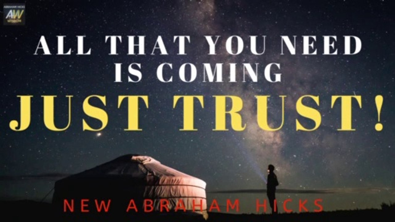 JUST TRUST - New Abraham Hicks - Trust Your Dreams and Destiny - All That YOU NEED Is Coming