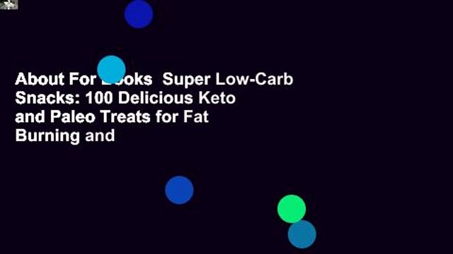 About For Books Super Low-Carb Snacks: 100 Delicious Keto and Paleo Treats for Fat Burning and