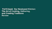 Full E-book  Our Newlywed Kitchen: The Art of Cooking, Gathering, and Creating Traditions  Review