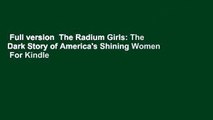 Full version  The Radium Girls: The Dark Story of America's Shining Women  For Kindle