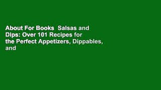 About For Books  Salsas and Dips: Over 101 Recipes for the Perfect Appetizers, Dippables, and