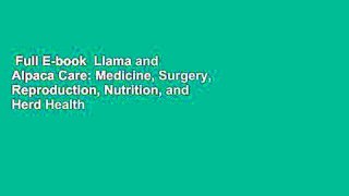 Full E-book  Llama and Alpaca Care: Medicine, Surgery, Reproduction, Nutrition, and Herd Health