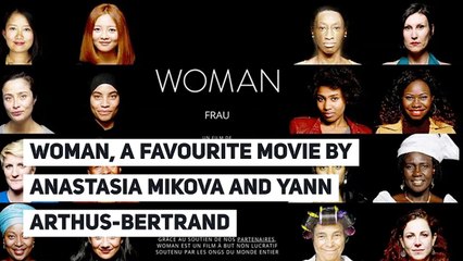 WOMAN, a favourite film by Anastasia Mikova and Yann Arthus-Bertrand