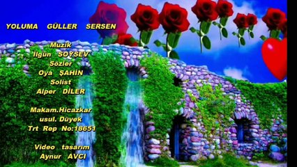 YOLUMA GÜLLER SERSEN ٭Müzik İlgün SOYSEV ٭Sözler Oya ŞAHİN٭ Solist Alper DİLER٭ Video Aynur AVCI