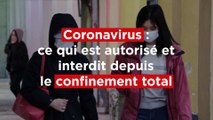Coronavirus et confinement total : ce qui est autorisé, ce qui est interdit