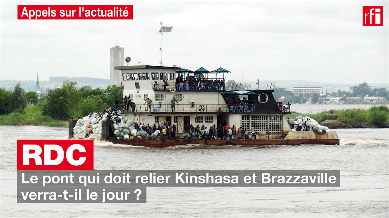 RDC : le pont qui doit relier Kinshasa et Brazzaville verra-t-il le jour ?
