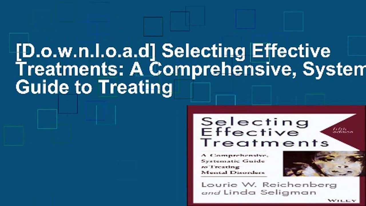 [D.o.w.n.l.o.a.d] Selecting Effective Treatments: A Comprehensive, Systematic Guide to Treating