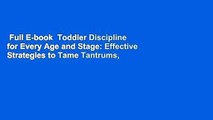 Full E-book  Toddler Discipline for Every Age and Stage: Effective Strategies to Tame Tantrums,