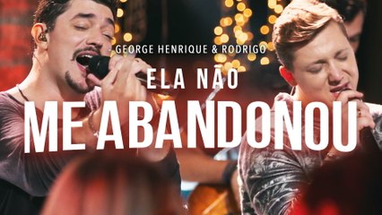 George Henrique & Rodrigo - Ela Não Me Abandonou