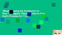 [Read] Praying the Scriptures for Your Teenagers: Discover How to Pray God's Purpose for Their