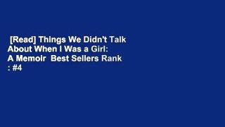 [Read] Things We Didn't Talk About When I Was a Girl: A Memoir  Best Sellers Rank : #4
