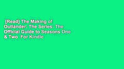 [Read] The Making of Outlander: The Series: The Official Guide to Seasons One & Two  For Kindle
