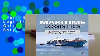 Full E-book  Maritime Logistics: A Complete Guide to Effective Shipping and Port Management