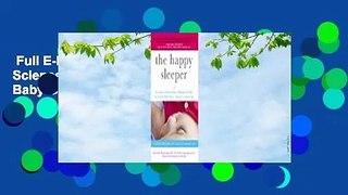 Full E-book  The Happy Sleeper: The Science-Backed Guide to Helping Your Baby Get a Good Night's