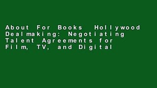 About For Books  Hollywood Dealmaking: Negotiating Talent Agreements for Film, TV, and Digital
