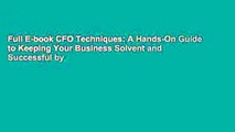 Full E-book CFO Techniques: A Hands-On Guide to Keeping Your Business Solvent and Successful by