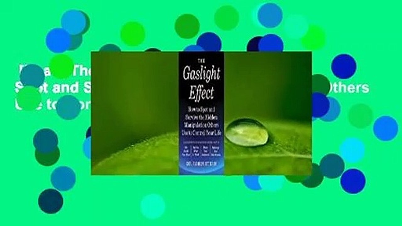 [Read] The Gaslight Effect: How to Spot and Survive the Hidden Manipulation Others Use to Control