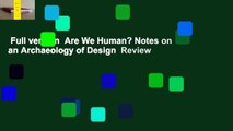 Full version  Are We Human? Notes on an Archaeology of Design  Review