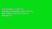 Full version  Crock Pot Express Cookbook: Easy, Healthy and Tasty Crock Pot Express Recipes for