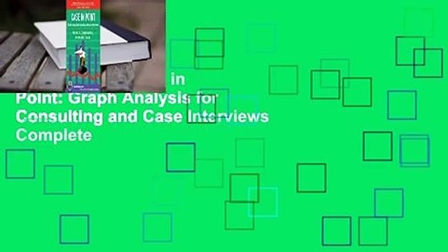 Full Version Case in Point: Graph Analysis for Consulting and Case Interviews Complete