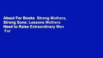 About For Books  Strong Mothers, Strong Sons: Lessons Mothers Need to Raise Extraordinary Men  For